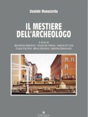 Copertina del libro «IL MESTIERE DELL'ARCHEOLOGO» di Daniele Manacorda ISBN 9788872289099